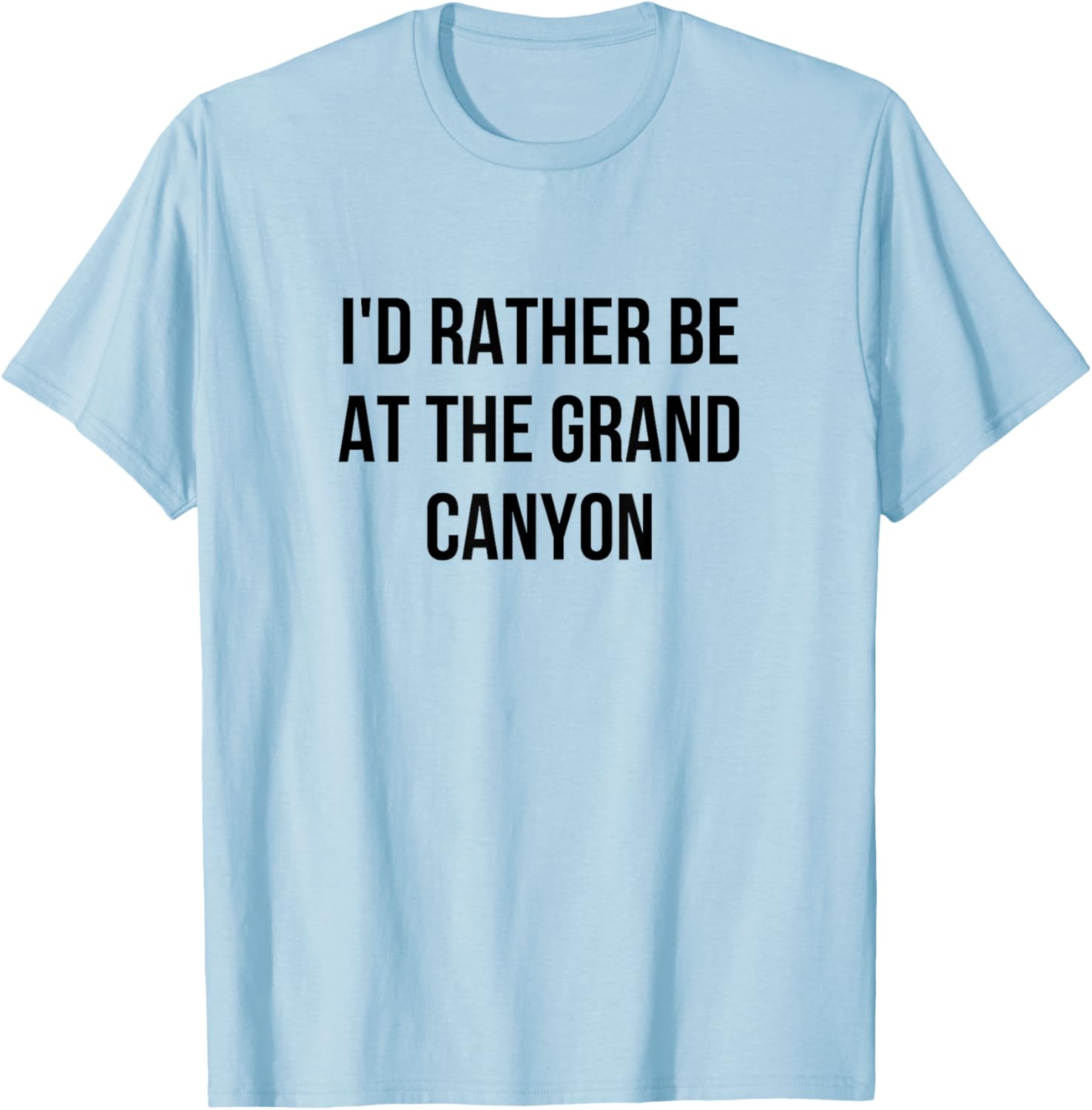 I'd Rather Be At The Grand Canyon T-Shirt - T-Shirt | Light Blue