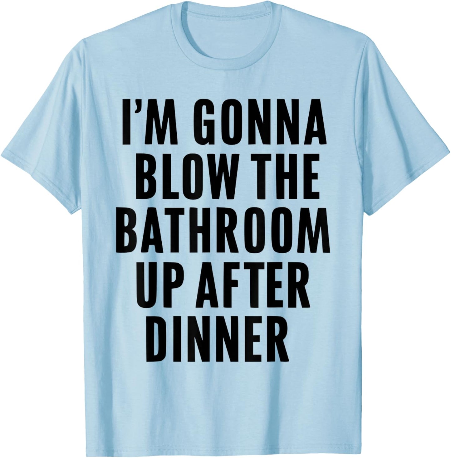 Funny Blow the Bathroom Adult Humor Inappropriate Offensive T-Shirt - T-Shirt | Light Blue