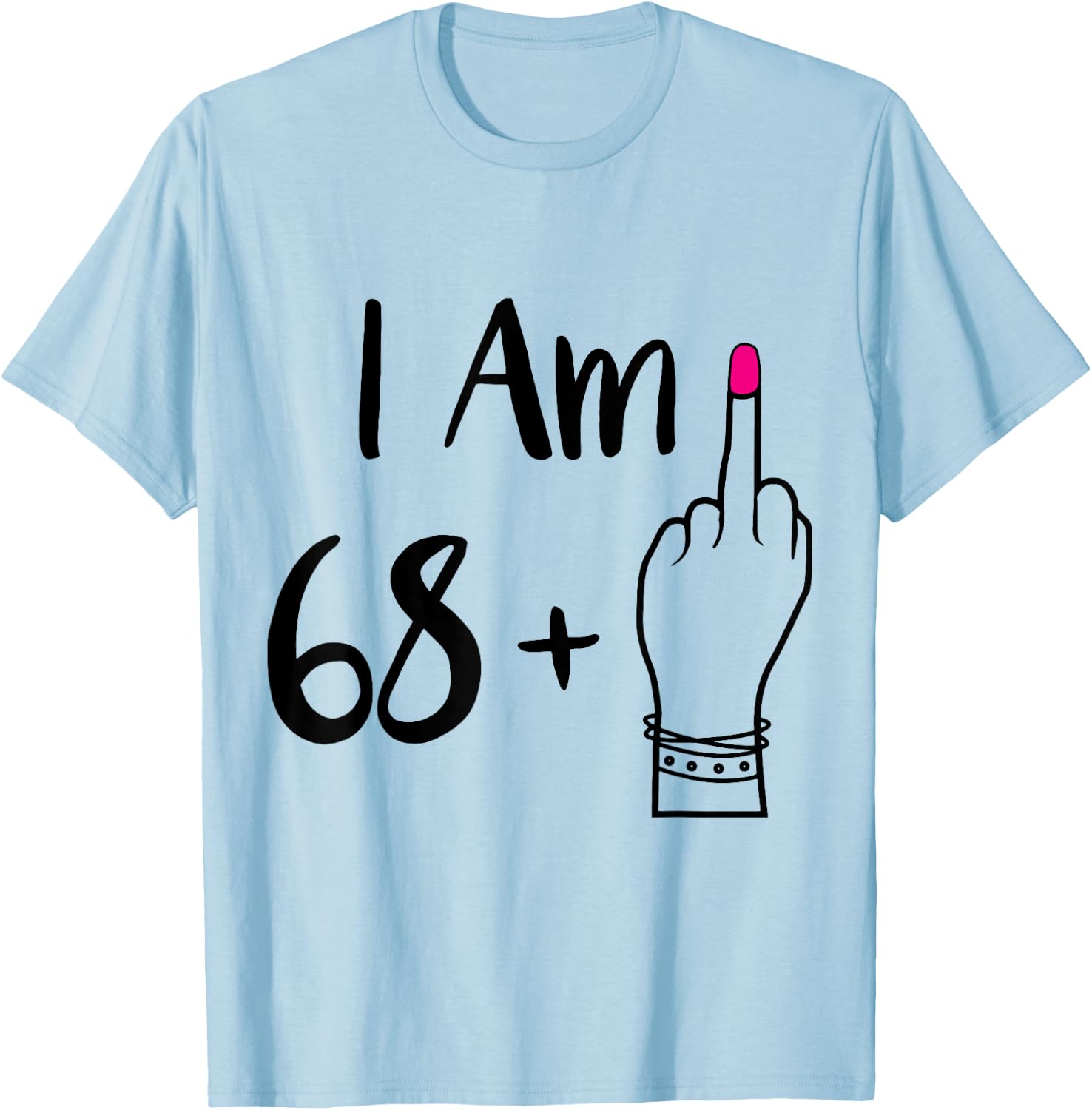 funny I Am 68 Plus 1 Middle Finger For A 69th women 69 old T-Shirt - T-Shirt | Light Blue