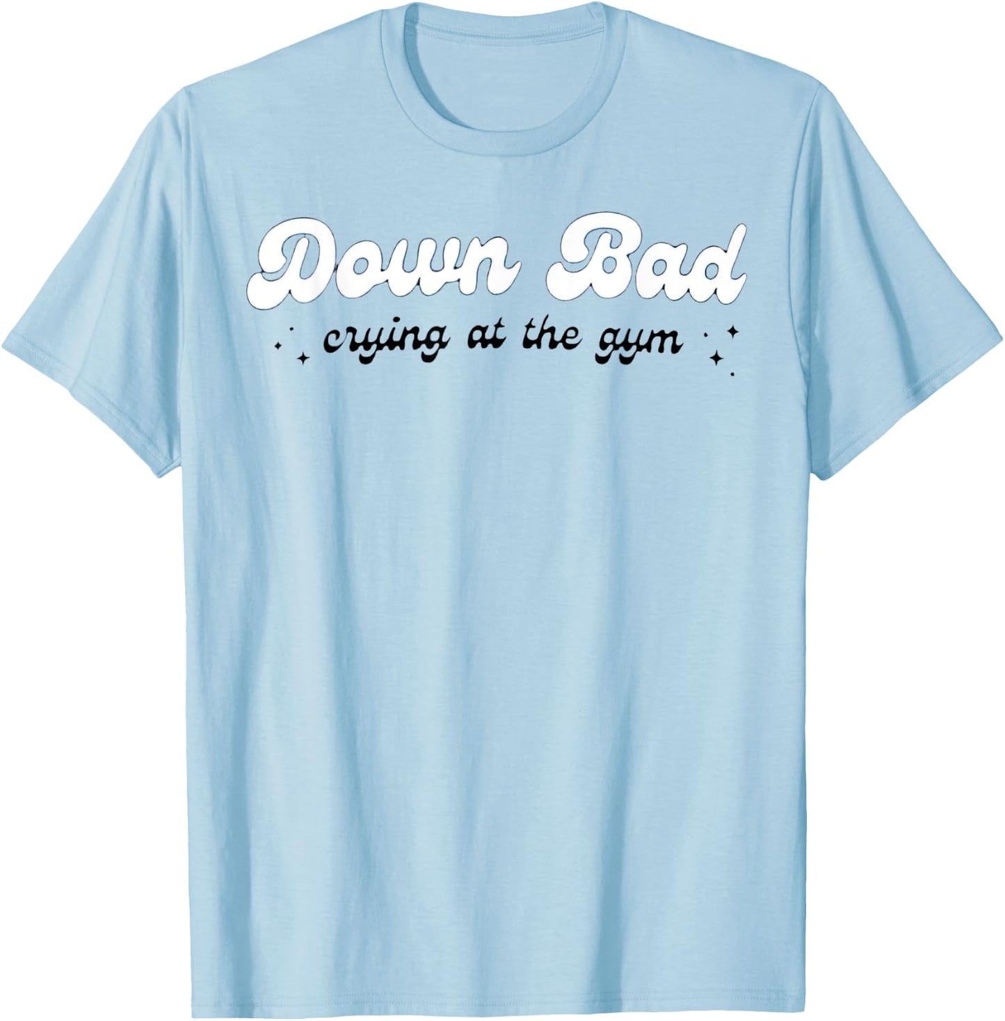 Down Bad Crying At The Gym T-Shirt - T-Shirt | Light Blue