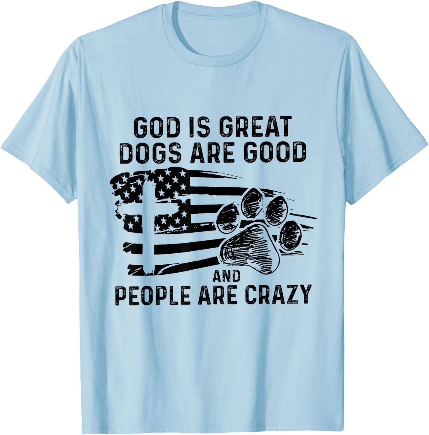 God Is Great Dogs Are Good And People Are Crazy T-Shirt - T-Shirt | Light Blue