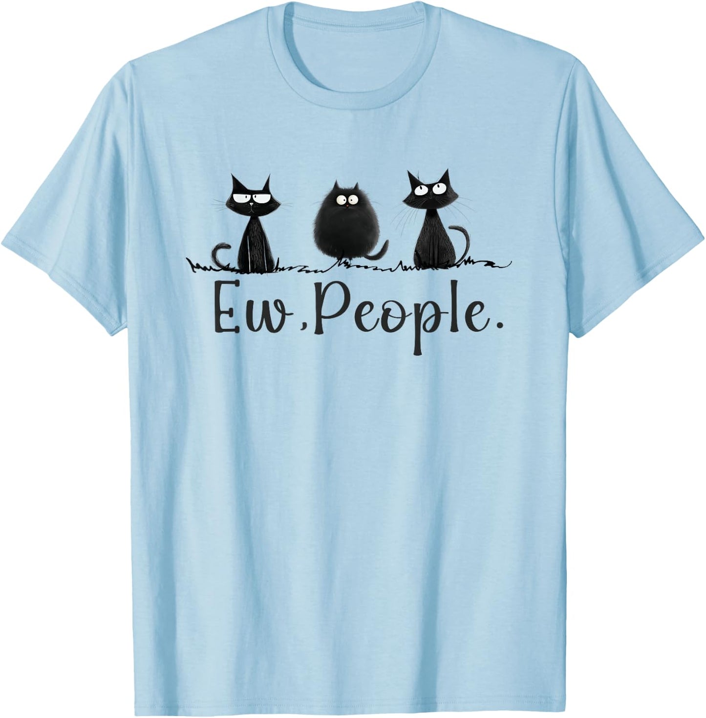 Black Cat Lover Grumpy Graphic Funny Cool Ew People Novelty T-Shirt - T-Shirt | Light Blue