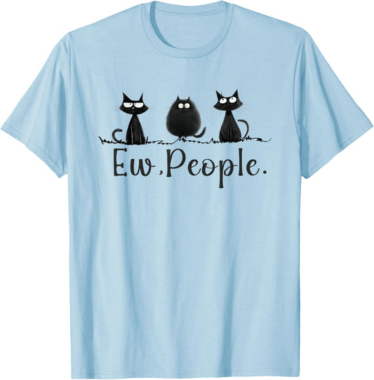 Black Cat Lover Grumpy Graphic Funny Cool Ew People Novelty T-Shirt - T-Shirt | Light Blue