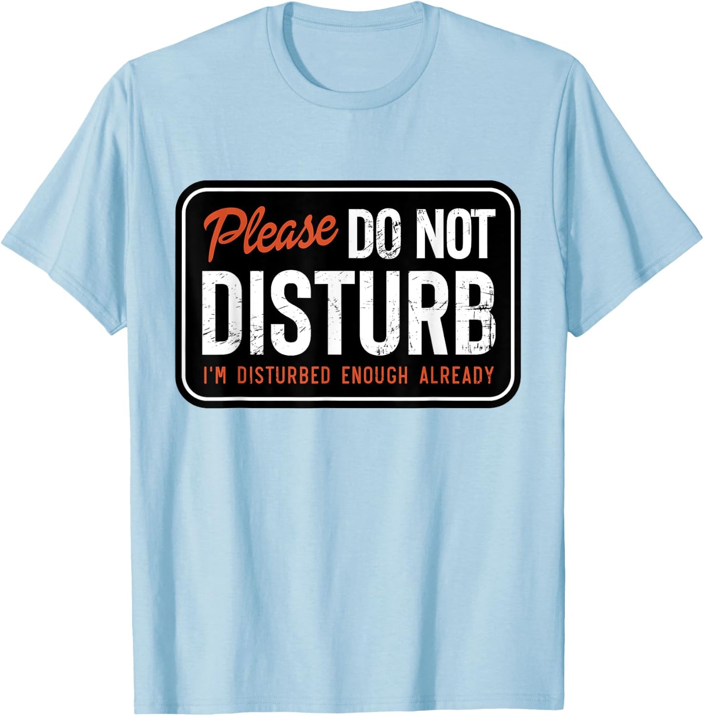 Trending And Gifts Please Do not Disturb I'm Disturbed Enough Already Funny , Small, White T-Shirt - T-Shirt | Light Blue