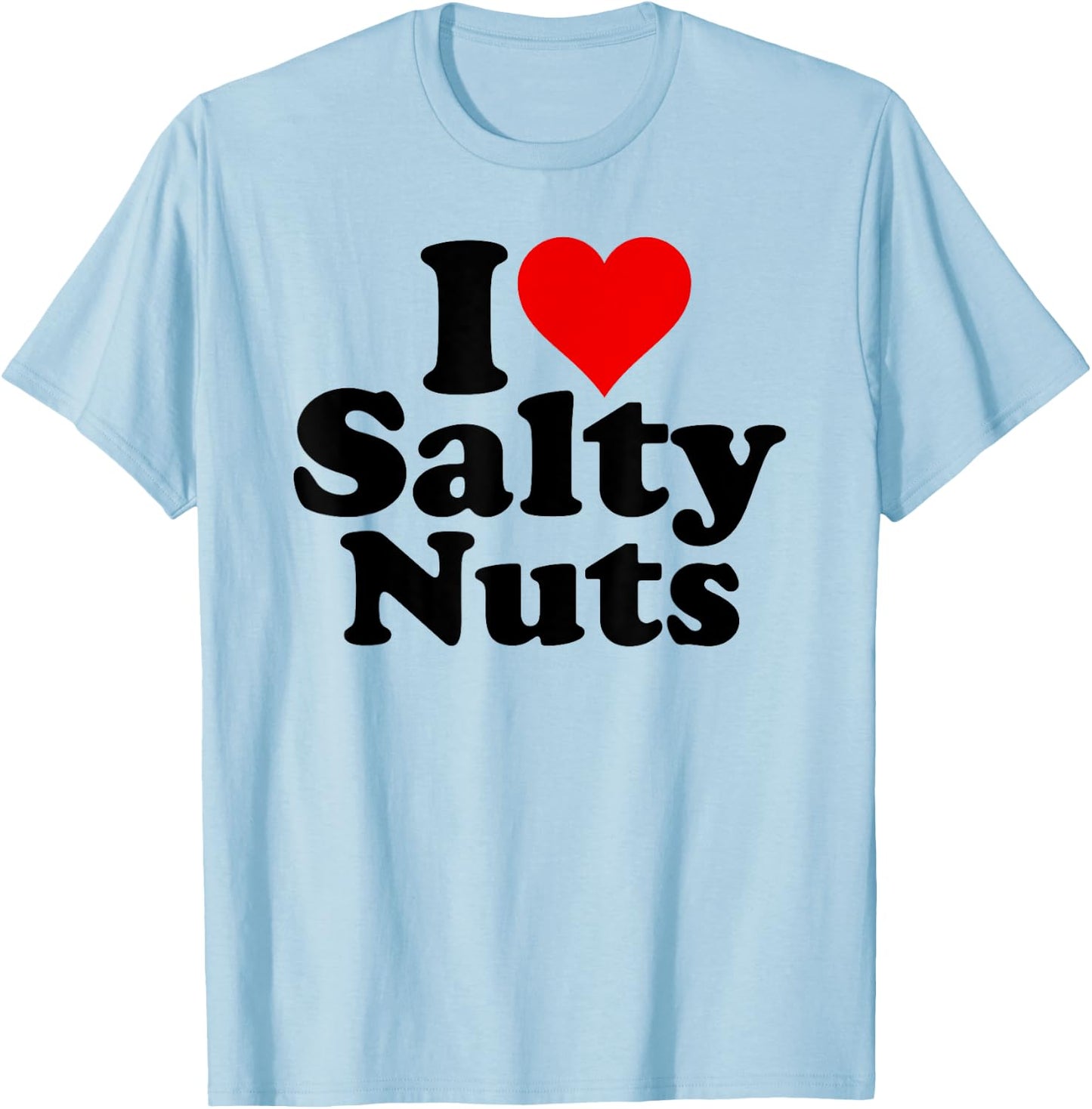 I Love Heart Salty Nuts T-Shirt - T-Shirt | Light Blue