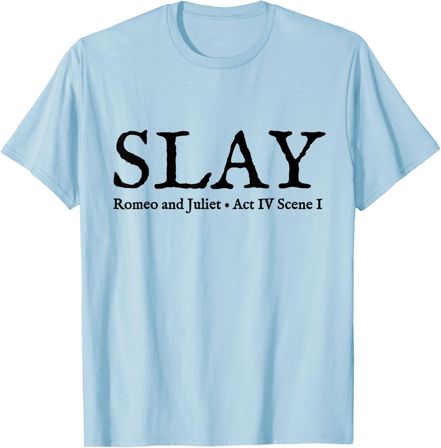 Slay Romeo and Juliet Shakespeare Theatre T-Shirt - T-Shirt | Light Blue