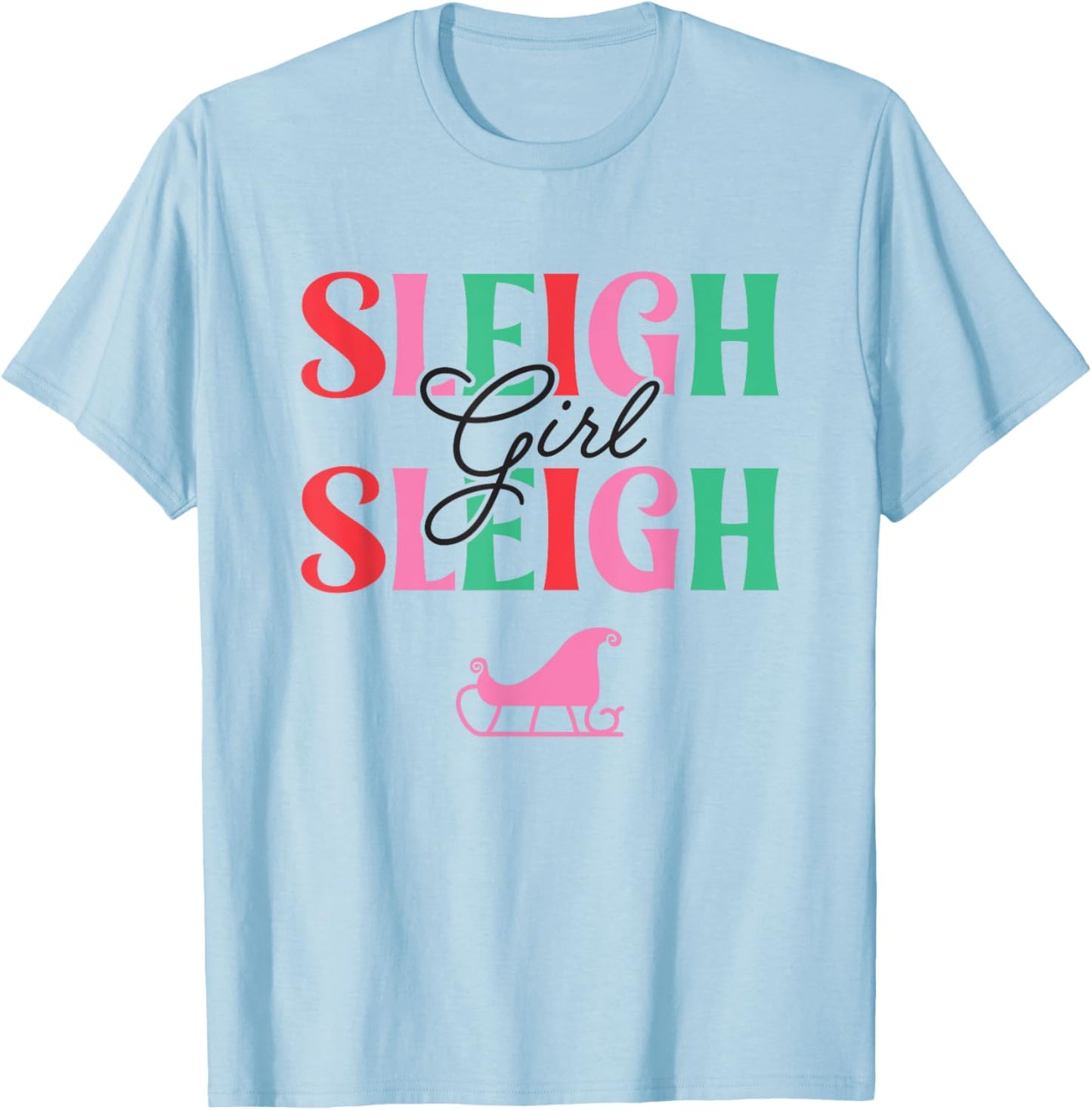 Sleigh Girl Sleigh, Christmas T-Shirt - T-Shirt | Light Blue