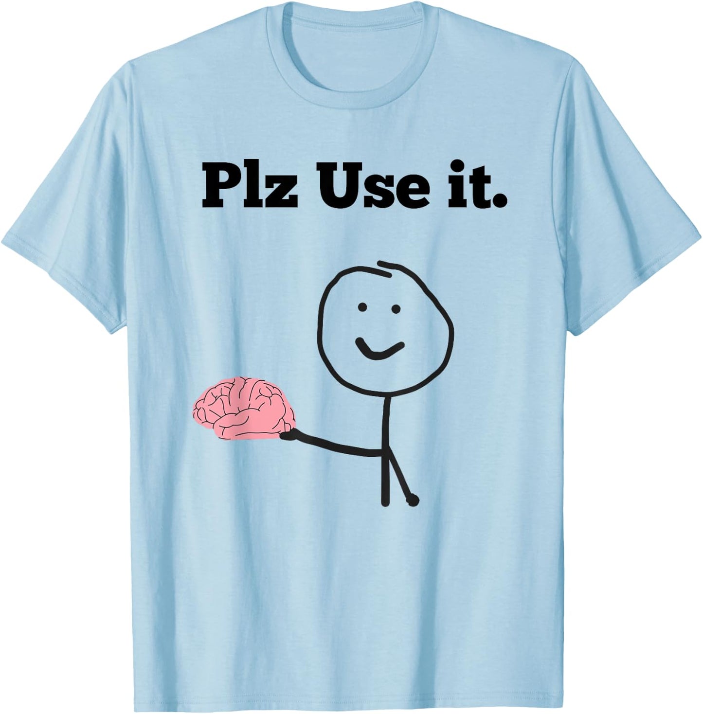 Funny Brain Plz Use It Cute Women Men Girls Use Brain Jokes T-Shirt - T-Shirt | Light Blue