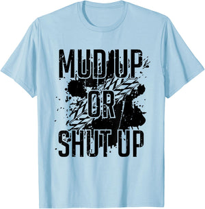 Mud Up Or Shut Up Shirt T-Shirt - T-Shirt | Light Blue