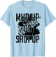 Mud Up Or Shut Up Shirt T-Shirt - T-Shirt | Light Blue