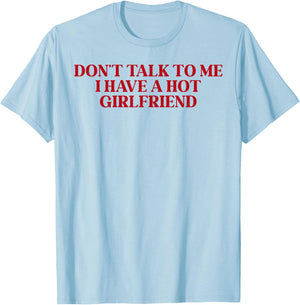 Don't Talk to Me I Have A Hot Girlfriend T-Shirt - T-Shirt | Light Blue