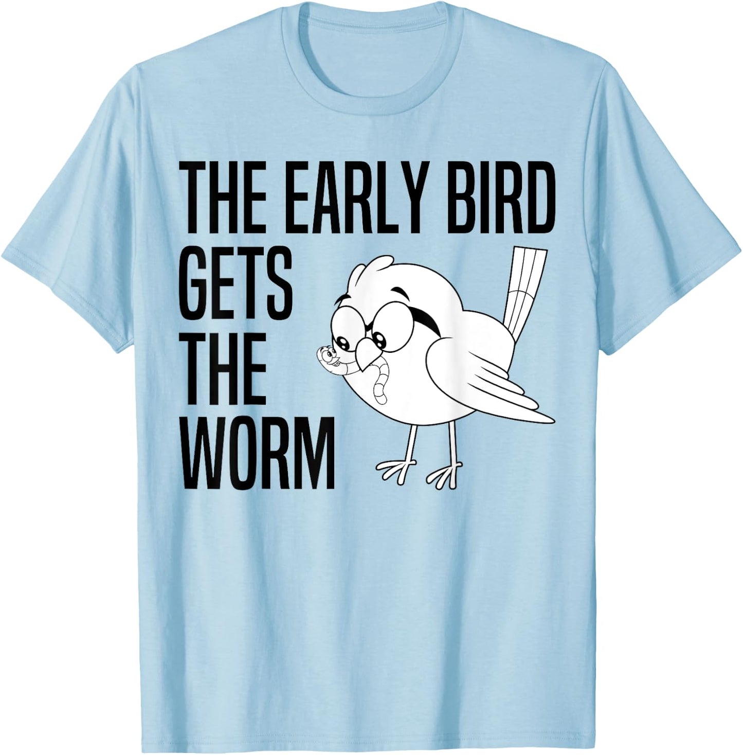 The Early Bird Gets The Worm - Early Bird Catches The Worm T-Shirt - T-Shirt | Light Blue