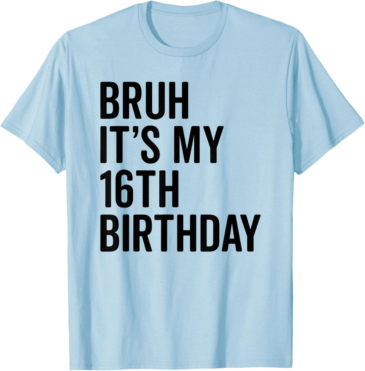 Bruh It's My 16th Birthday I'm 16 Years Old Bro T-Shirt - T-Shirt | Light Blue