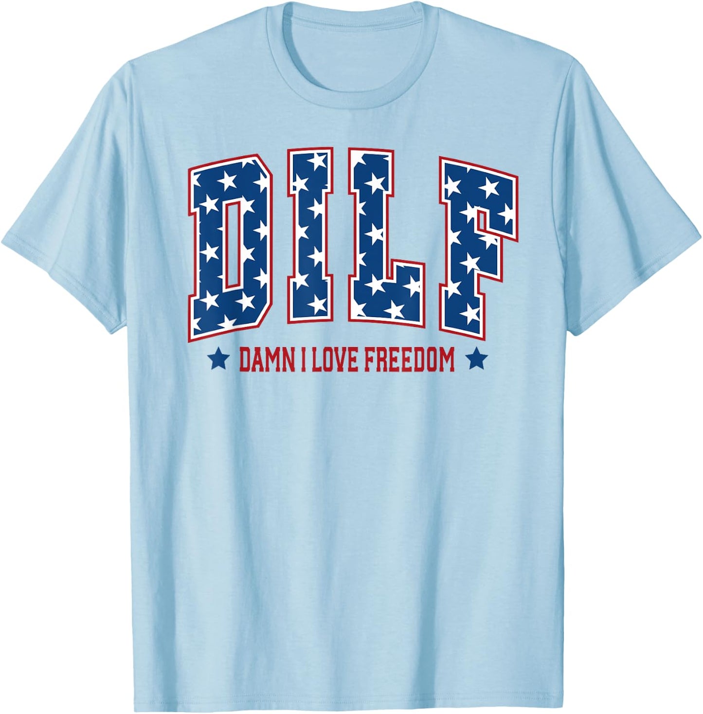 Patriotic American DILF Damn I Love Freedom USA 4th Of July Women Men T-Shirt - T-Shirt | Light Blue