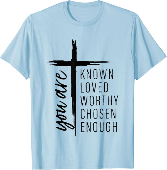 You Are Known Loved Worthy Chosen Enough T-Shirt - T-Shirt | Light Blue