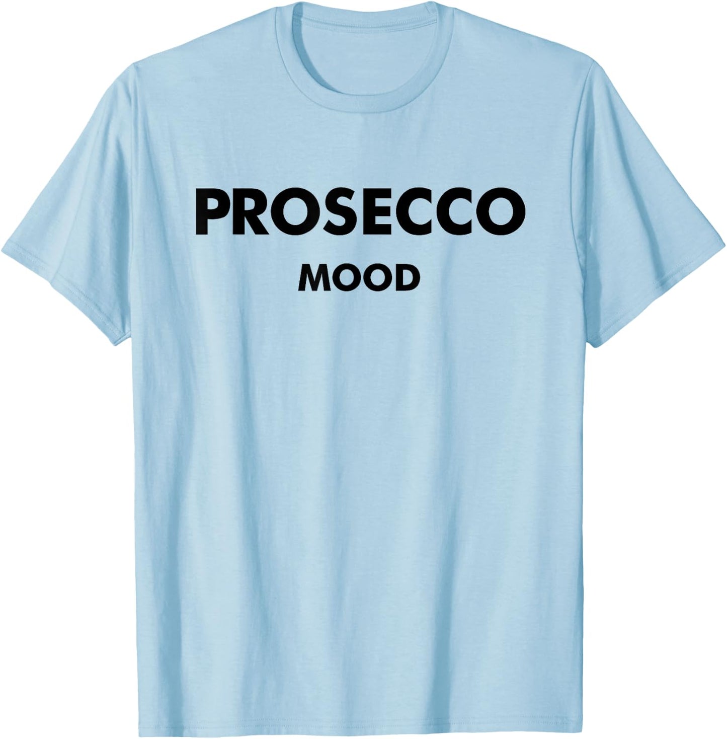 Prosecco Mood X Champagne Wine Vino Delicious Wine T-Shirt - T-Shirt | Light Blue