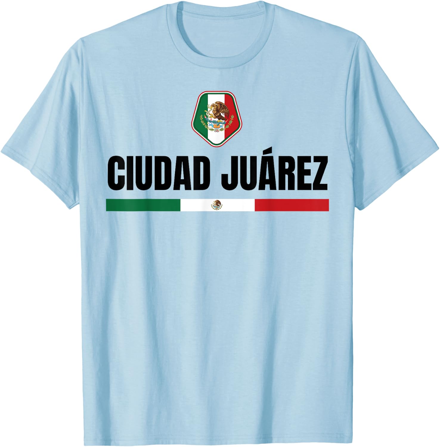Saying Ciudad Juarez Mexico Flag Mexican Chihuahua Women Men T-Shirt - T-Shirt | Light Blue