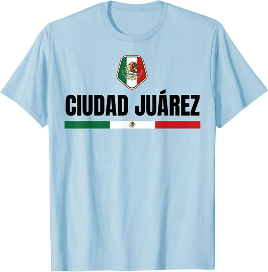 Saying Ciudad Juarez Mexico Flag Mexican Chihuahua Women Men T-Shirt - T-Shirt | Light Blue