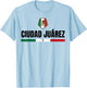 Saying Ciudad Juarez Mexico Flag Mexican Chihuahua Women Men T-Shirt - T-Shirt | Light Blue