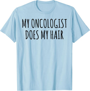 My Oncologist Does My Hair T-Shirt - T-Shirt | Light Blue