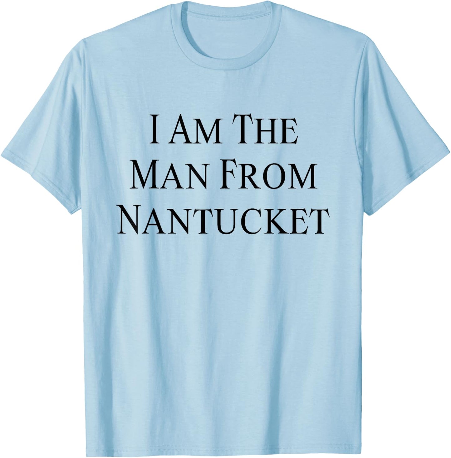 I Am The Man From Nantucket Funny Men's Joking T-Shirt - T-Shirt | Light Blue