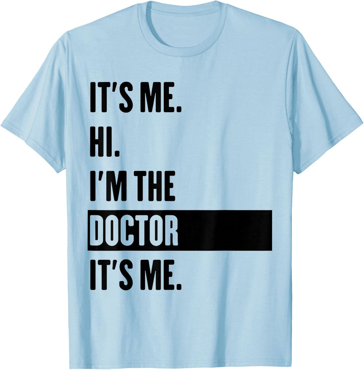 It's Me Hi I'm The Doctor It's Me T-Shirt - T-Shirt | Light Blue