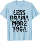Less Drama More Yoga - Wellness Inspiration T-Shirt - T-Shirt | Light Blue