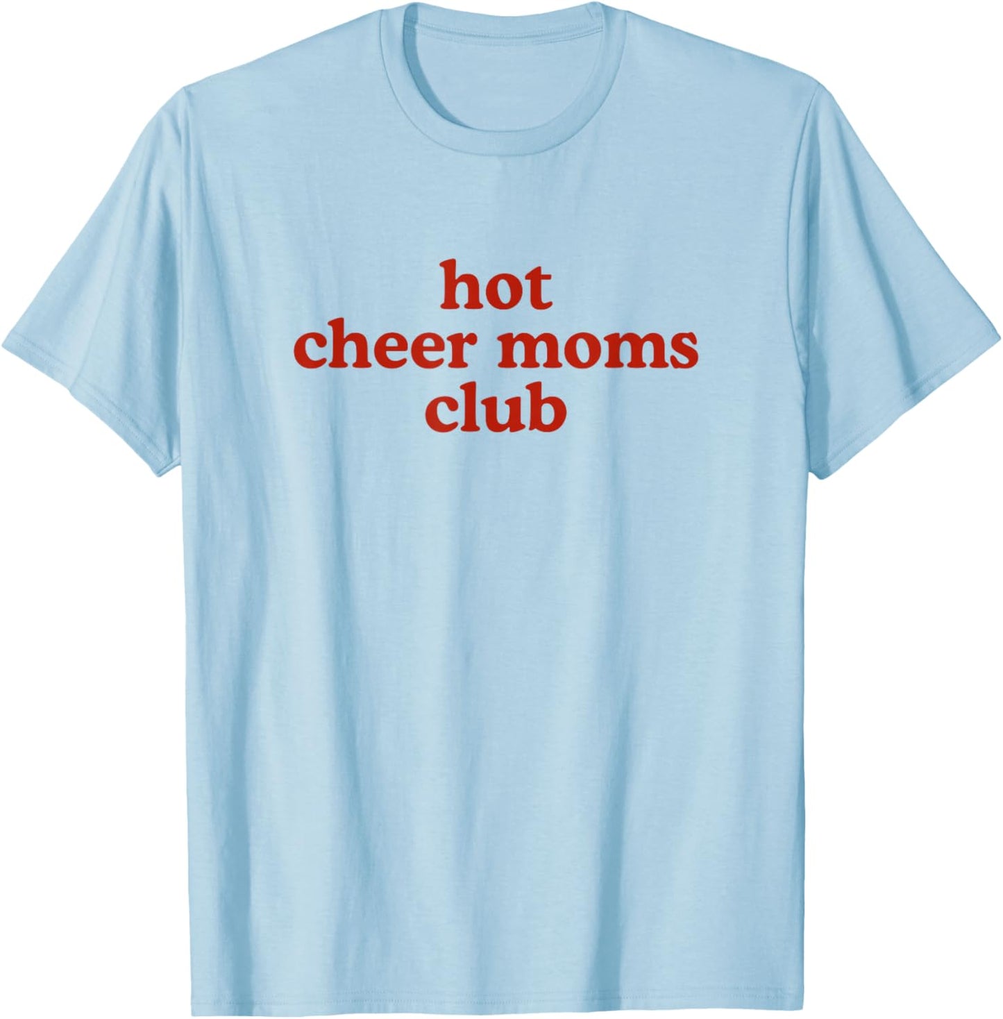 Hot Cheer Moms Club Cheerleading Mom T-Shirt - T-Shirt | Light Blue