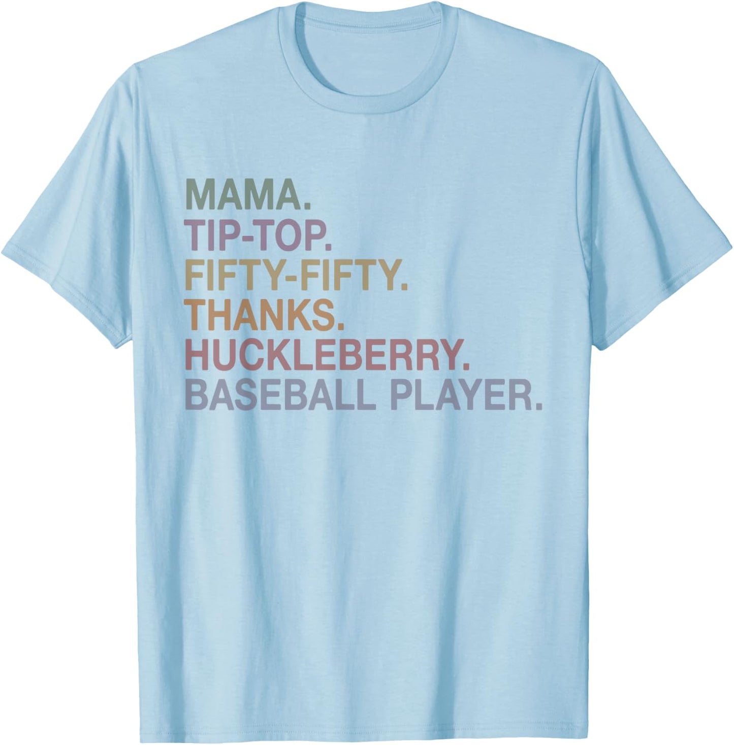 Mama Tip Top Fifty Fifty Thanks Huckleberry Baseball Player T-Shirt - T-Shirt | Light Blue