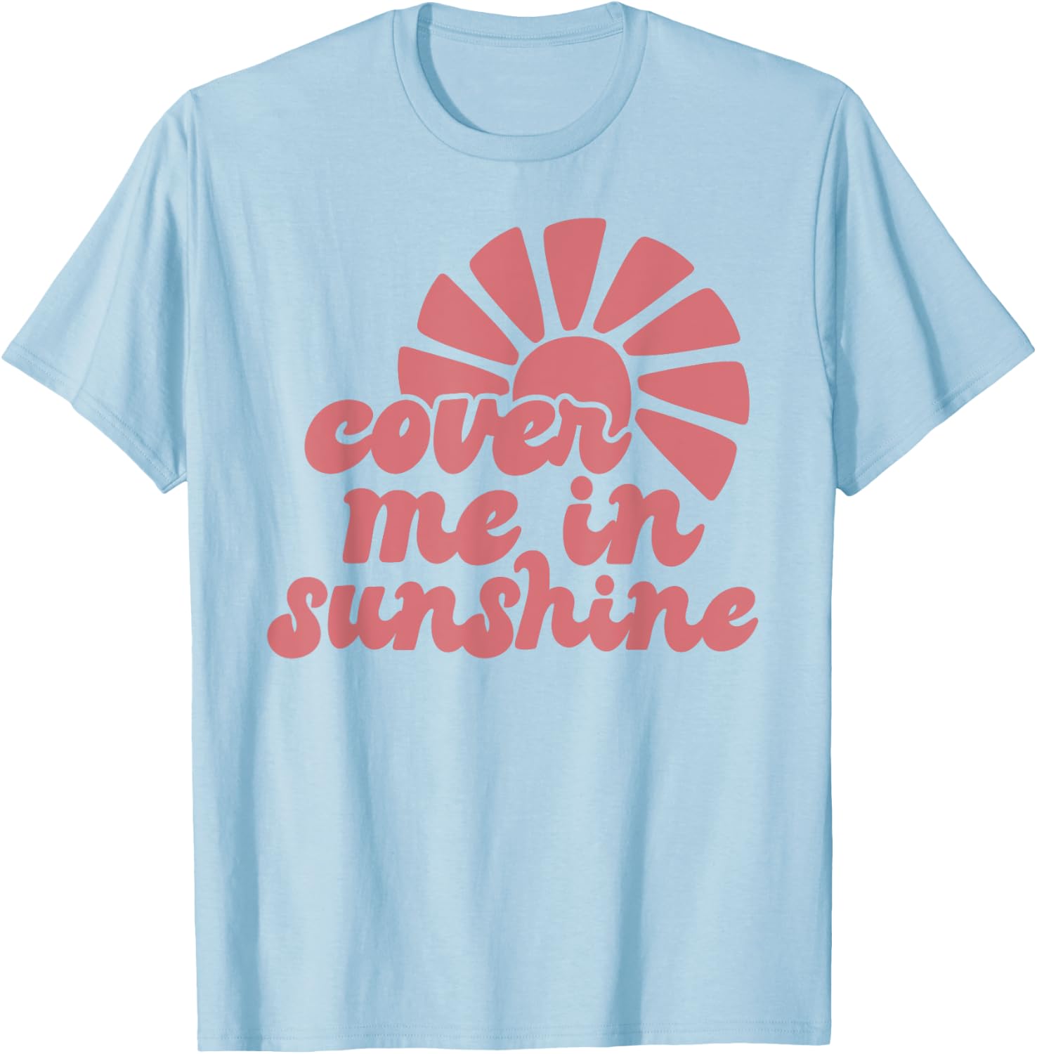 Cover Me In Sunshine T-Shirt - T-Shirt | Light Blue