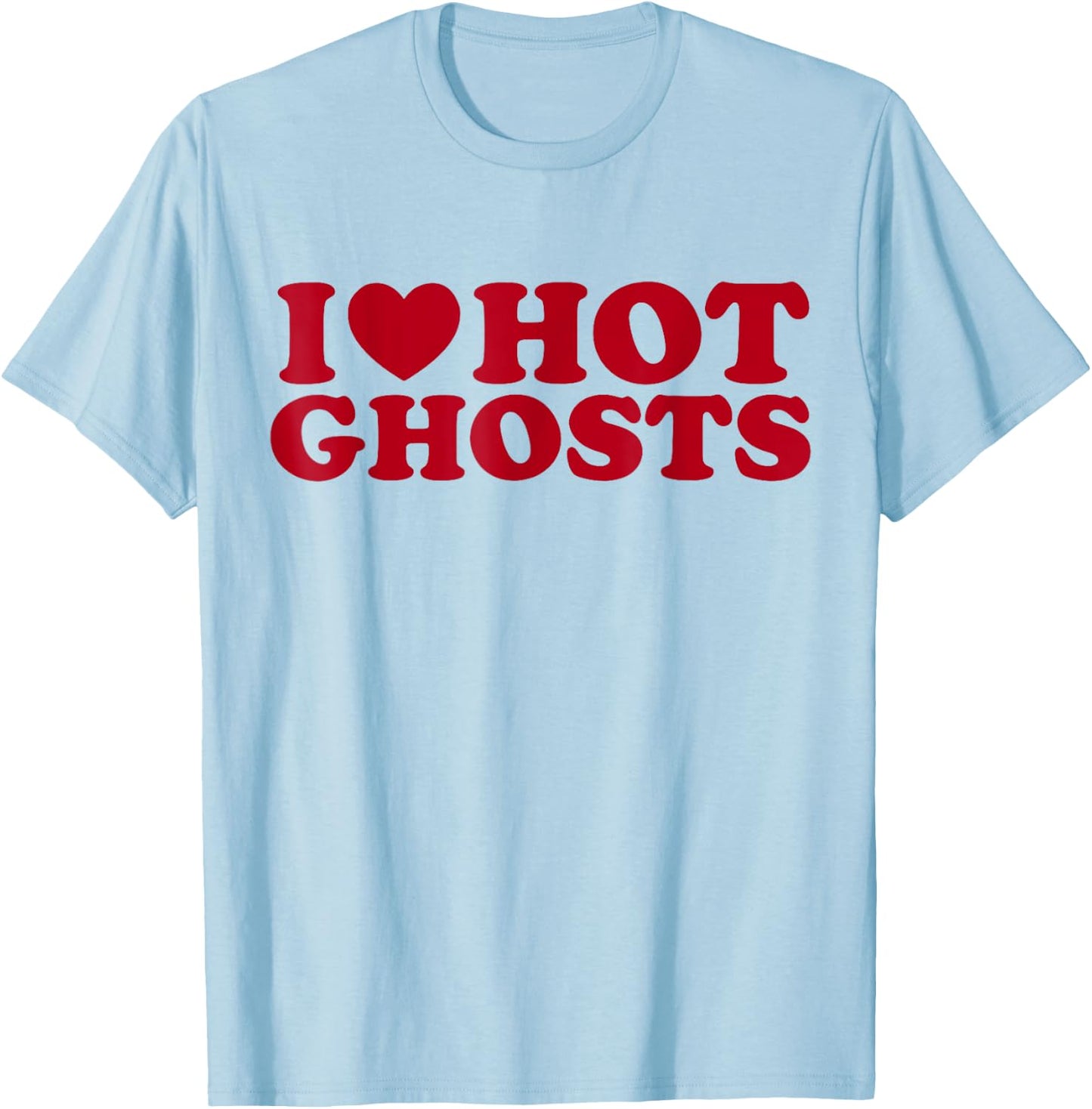 I Love Hot Ghosts I Heart Hot Ghosts Funny Halloween Humor T-Shirt - T-Shirt | Light Blue