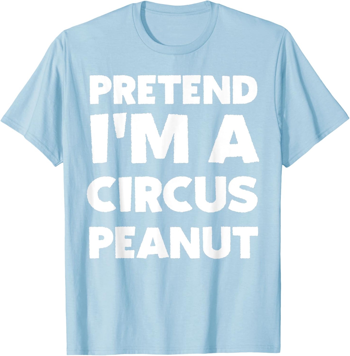 Pretend I'm A Circus Peanut Costume Party Funny Halloween T-Shirt - T-Shirt | Light Blue