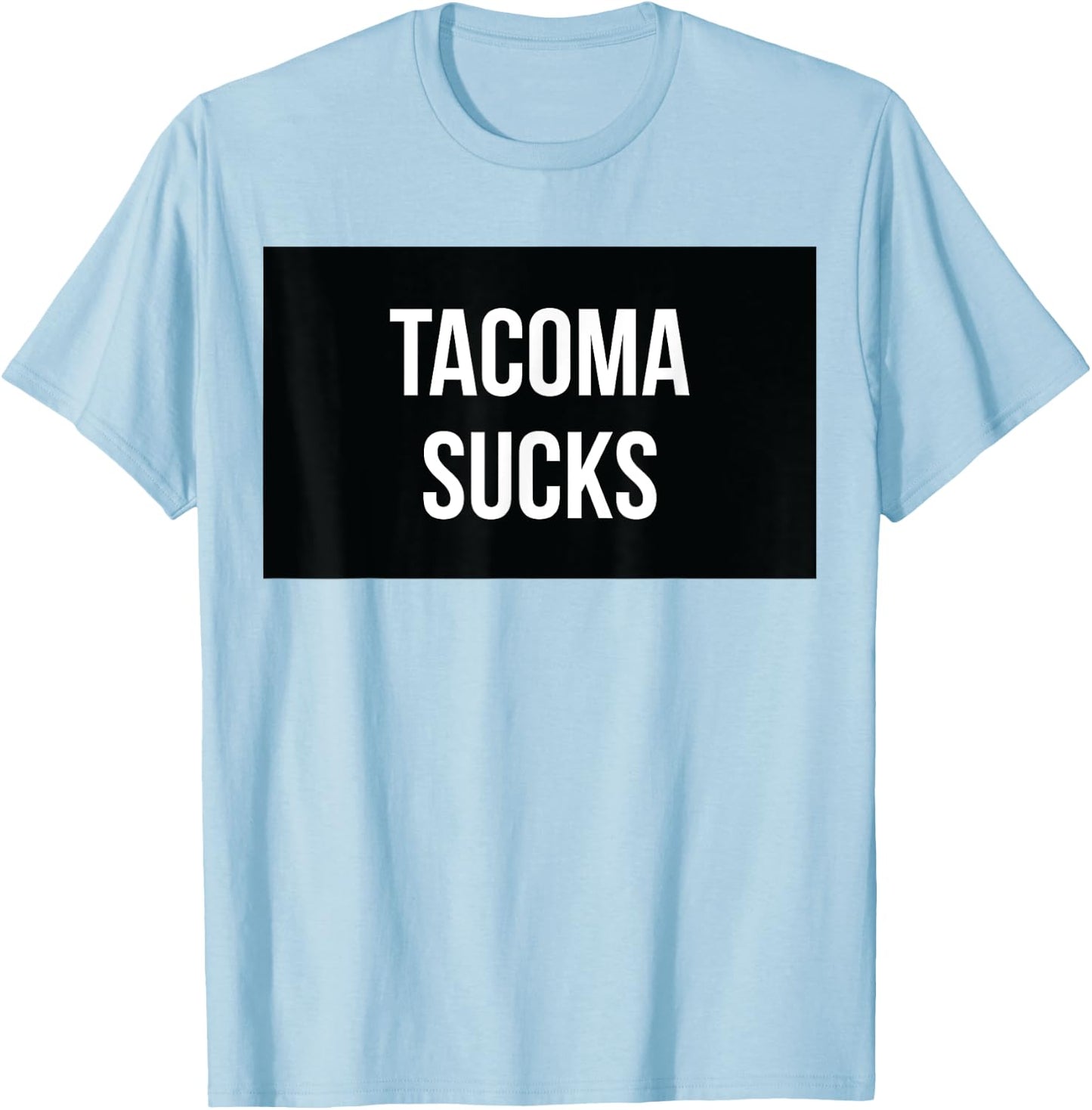 Tacoma Sucks T-Shirt - T-Shirt | Light Blue
