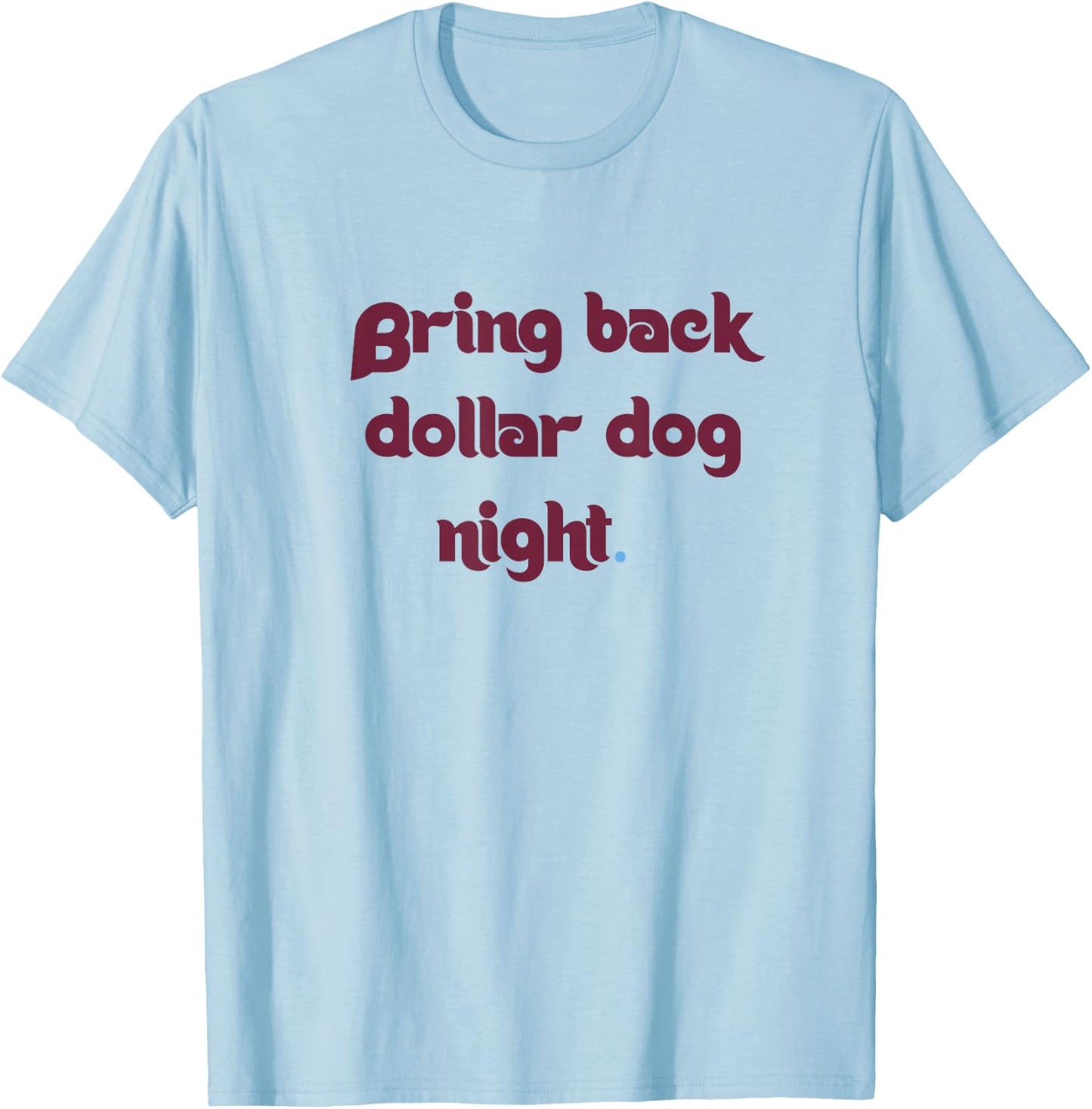 Bring Back Dollar Dog Night T-Shirt - T-Shirt | Light Blue