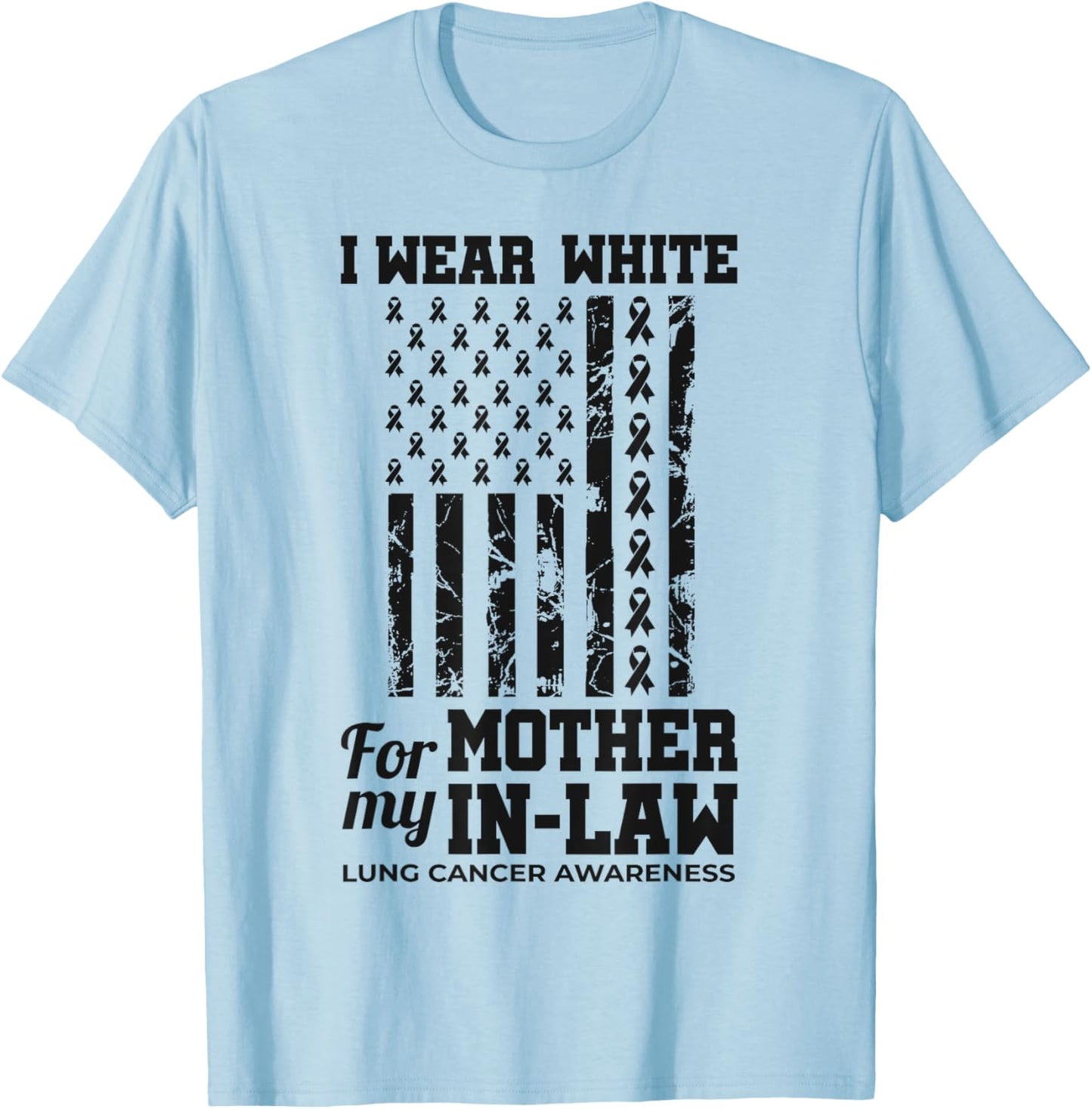 I Wear White For My Mother-In-Law Lung Cancer Awareness T-Shirt - T-Shirt | Light Blue