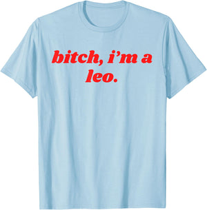 Bitch I'm A Leo - Funny Horoscope Slogan Attitude Statement T-Shirt - T-Shirt | Light Blue