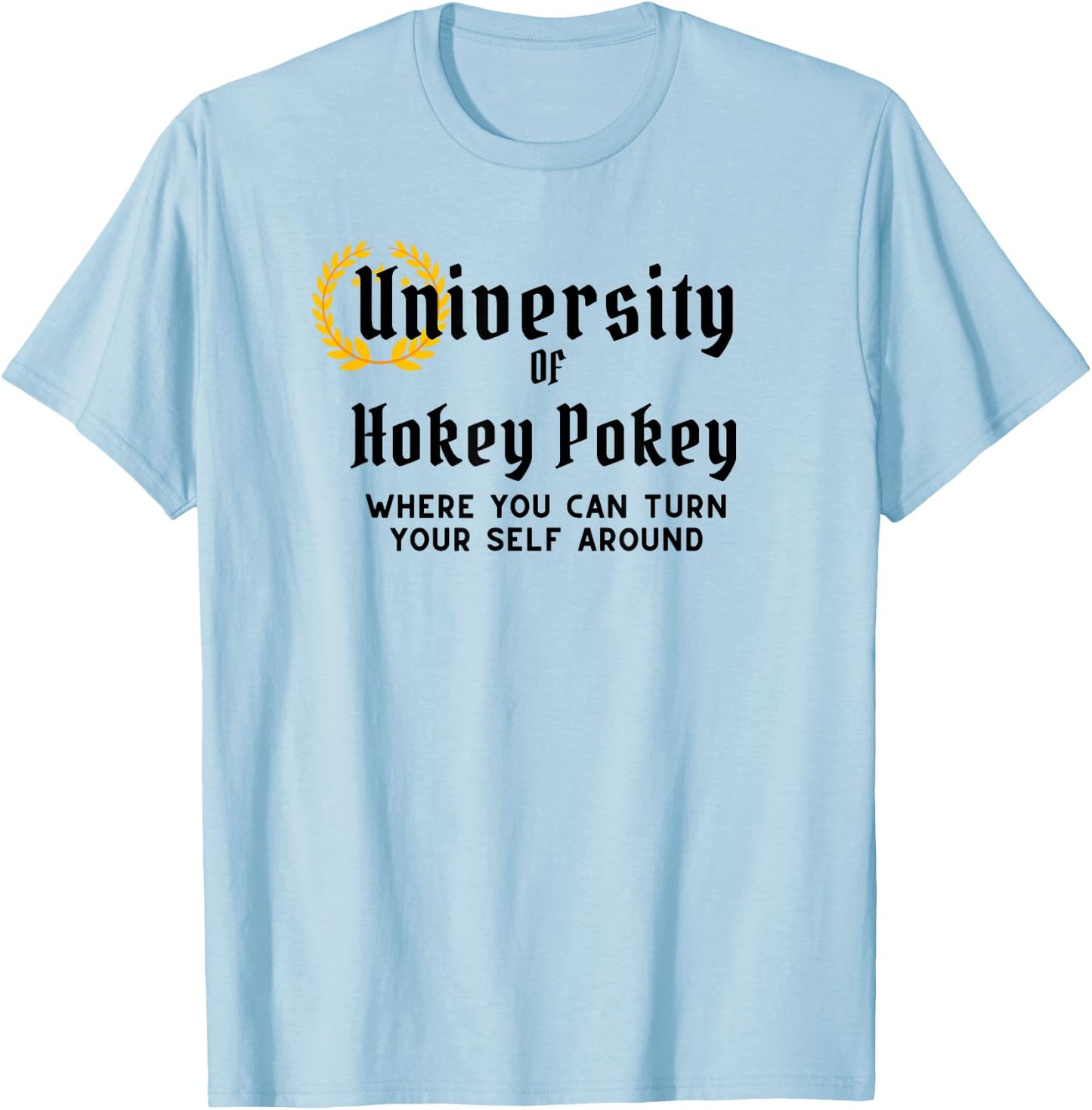 University Of Hokey Pokey Where You Can Turn Yourself Around T-Shirt - T-Shirt | Light Blue