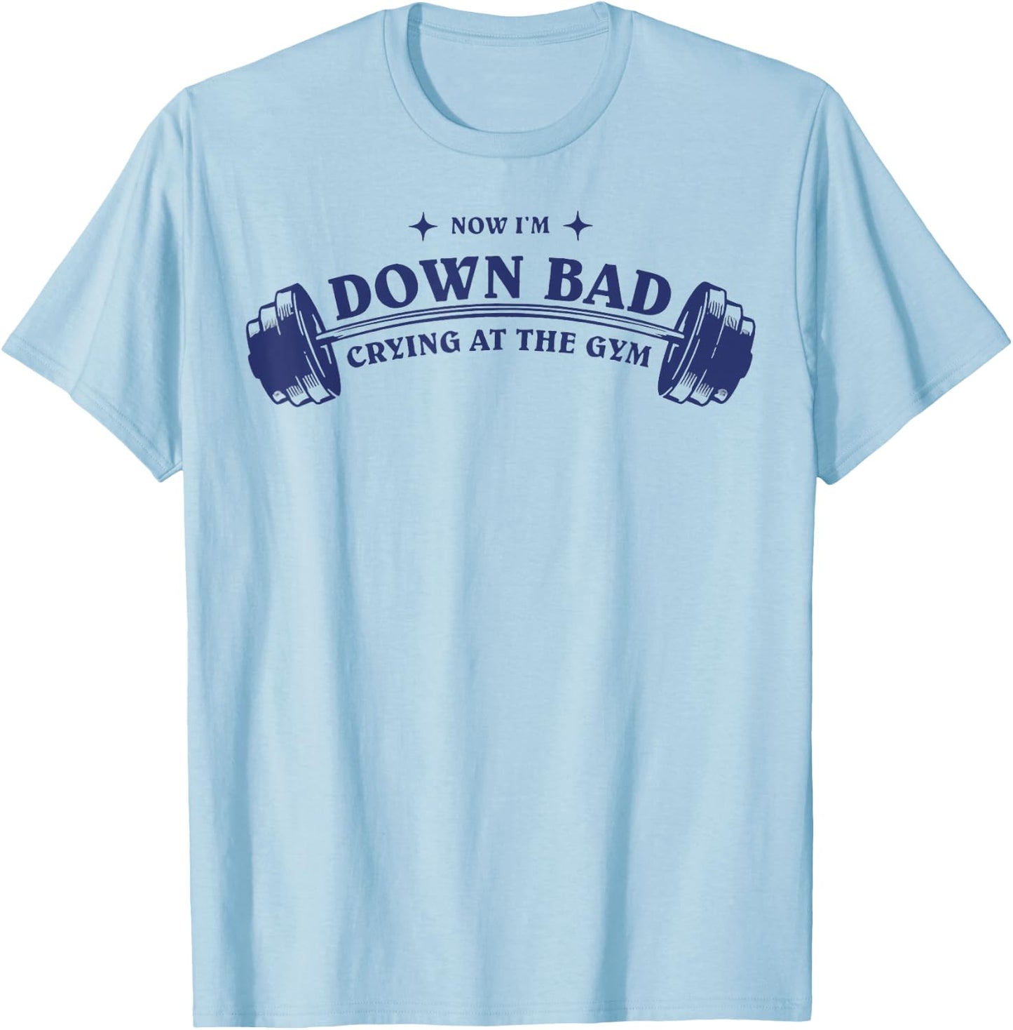 Down Bad Crying At The Gym T-Shirt - T-Shirt | Light Blue