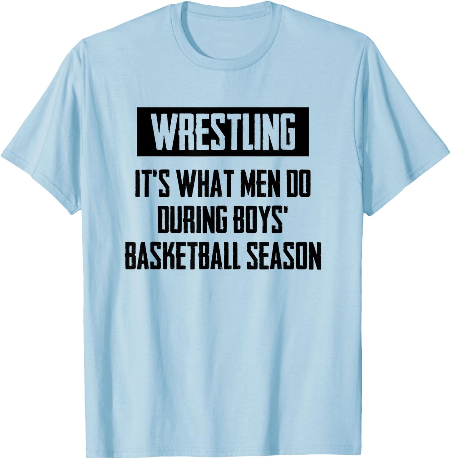 Wrestling It's What Men Do During Boys Basketball Season T-Shirt - T-Shirt | Light Blue