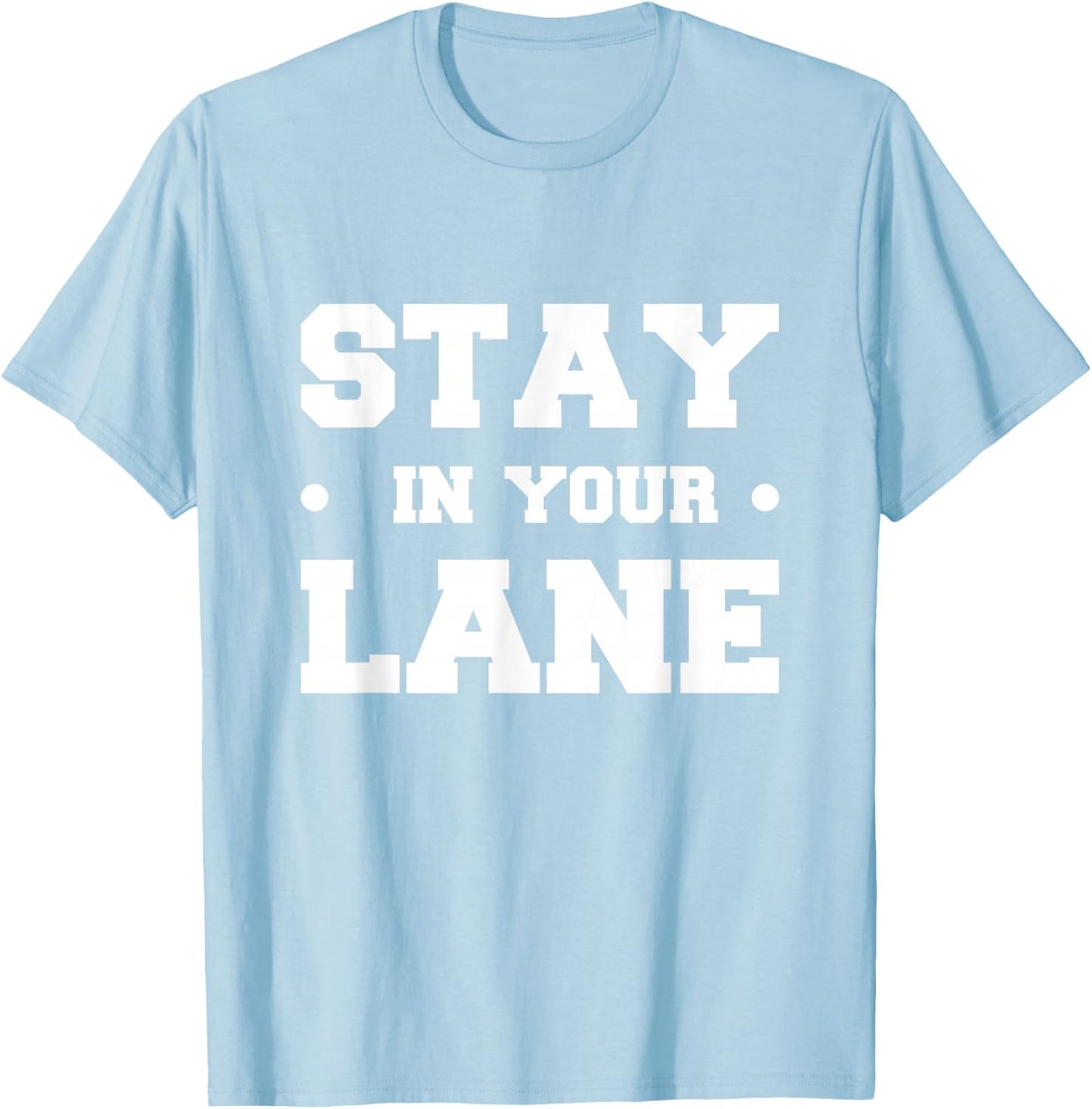 Stay in Your Lane T-Shirt - T-Shirt | Light Blue