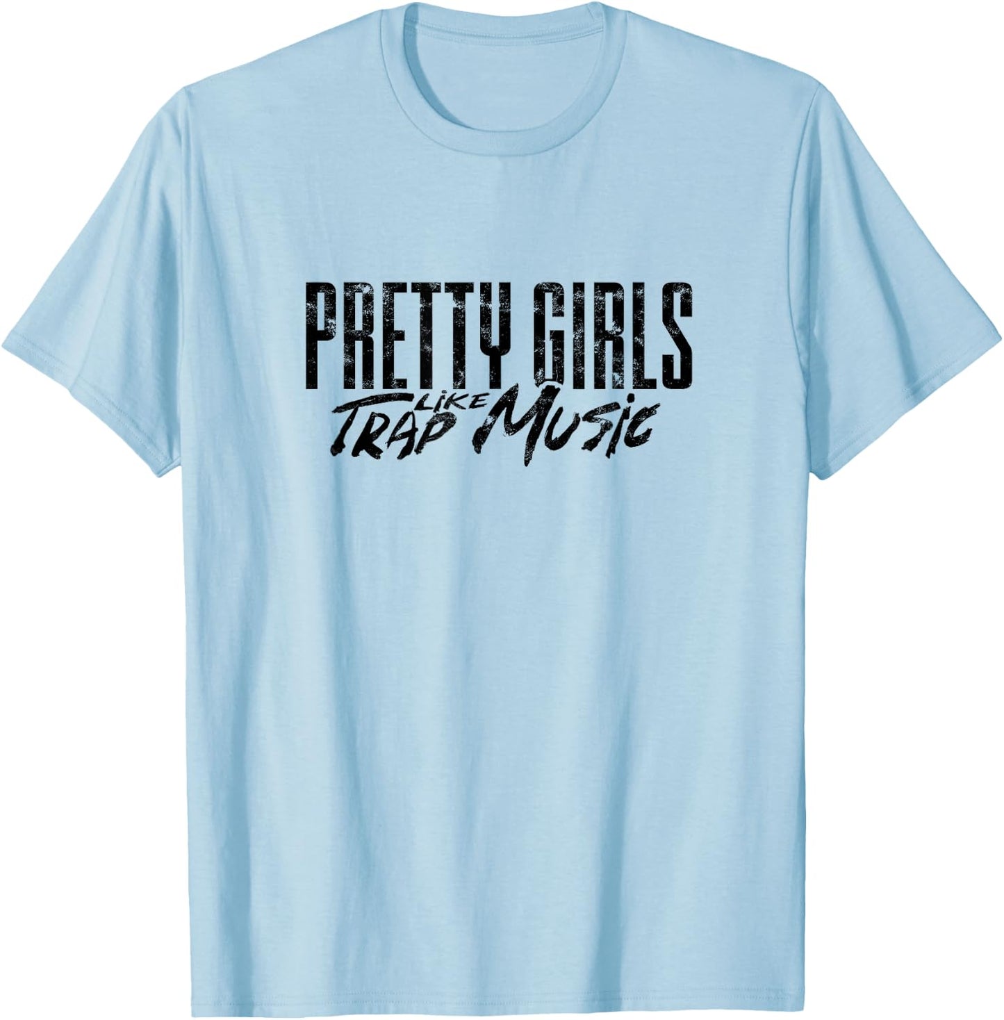 Pretty girls like trap music - Music lover and singer T-Shirt - T-Shirt | Light Blue
