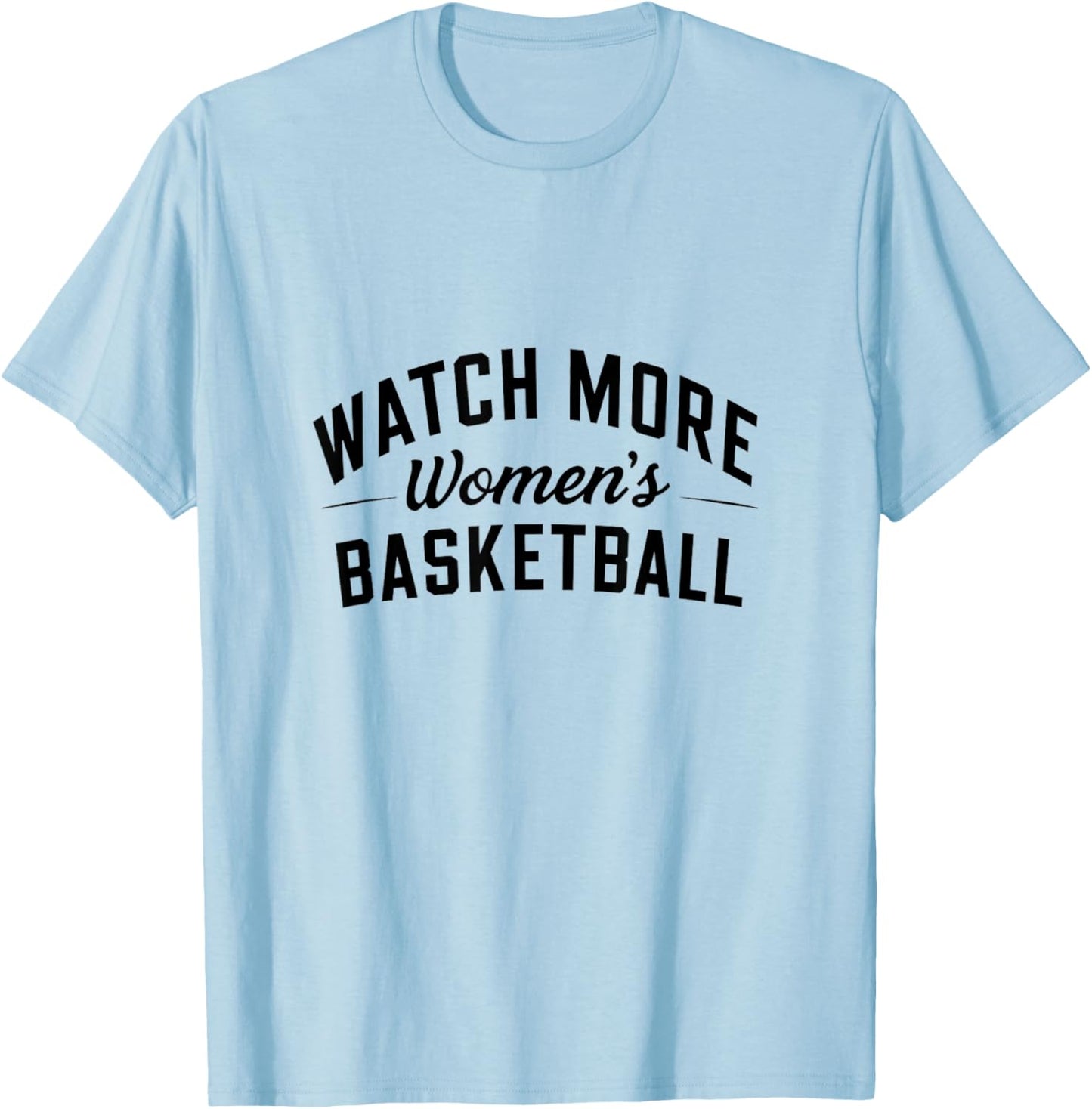 Watch More Women's Basketball T-Shirt - T-Shirt | Light Blue