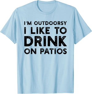 I’m Outdoorsy I Like To Drink On Patios Funny T-Shirt - T-Shirt | Light Blue