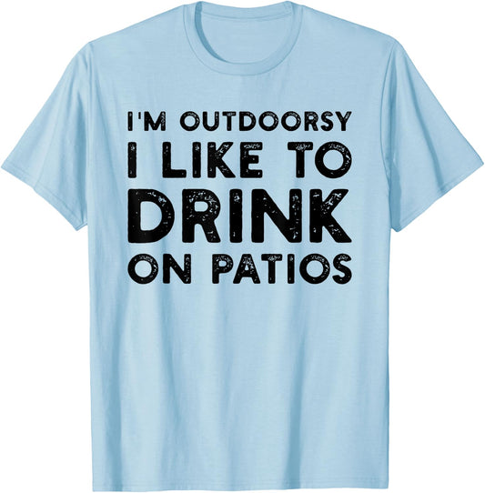 I’m Outdoorsy I Like To Drink On Patios Funny T-Shirt - T-Shirt | Light Blue