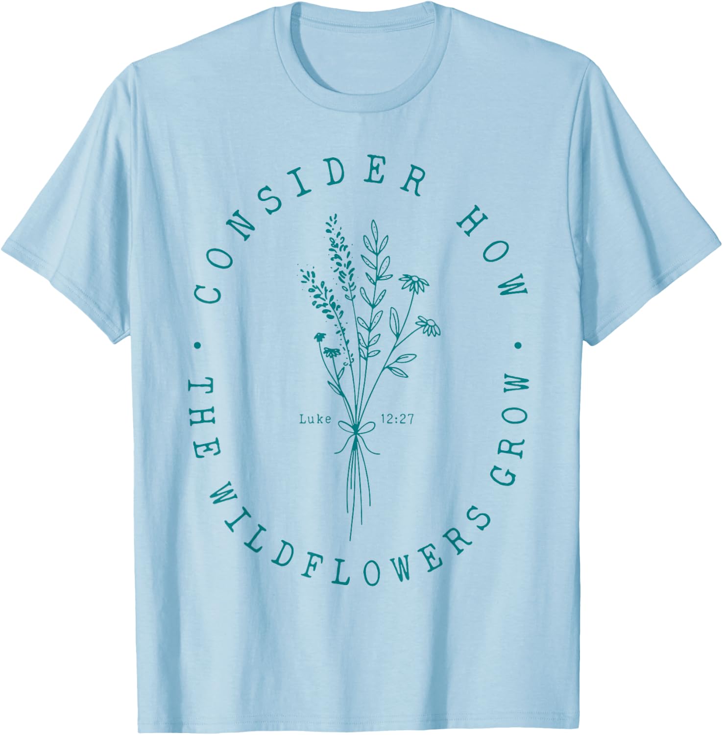 Consider How The Wildflowers Grow T-Shirt - T-Shirt | Light Blue
