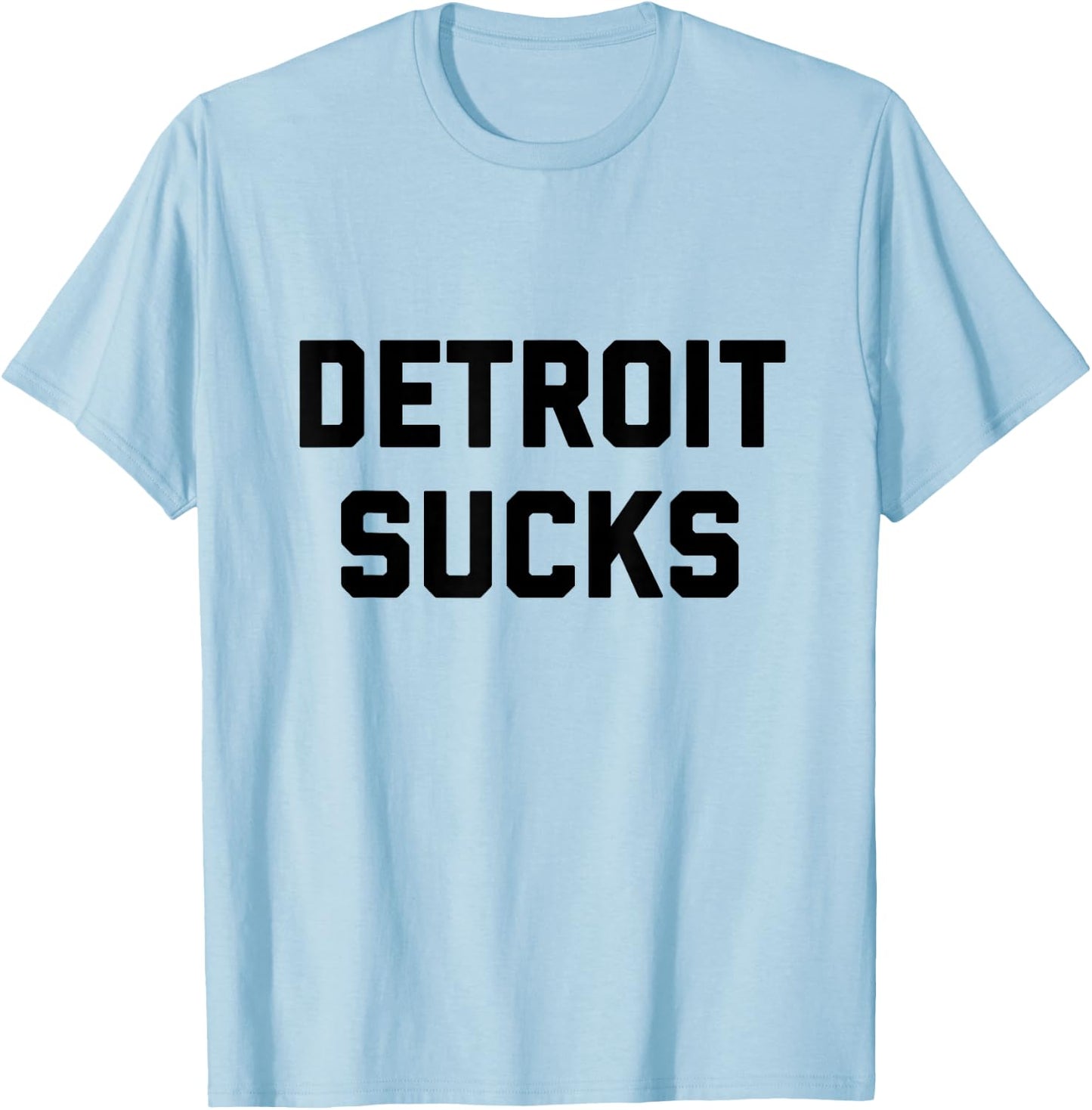 Funny Detroit Shirt | Detroit Sucks T-Shirt - T-Shirt | Light Blue