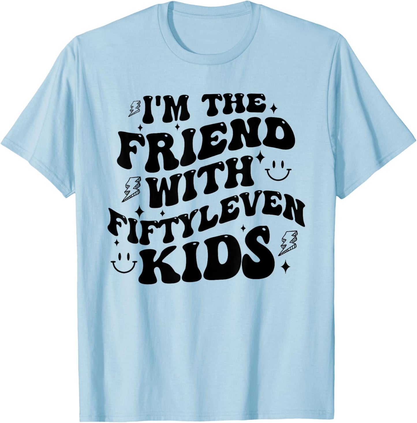 I'm The Friend With Fiftyleven Kids Mom Life Big Family T-Shirt - T-Shirt | Light Blue