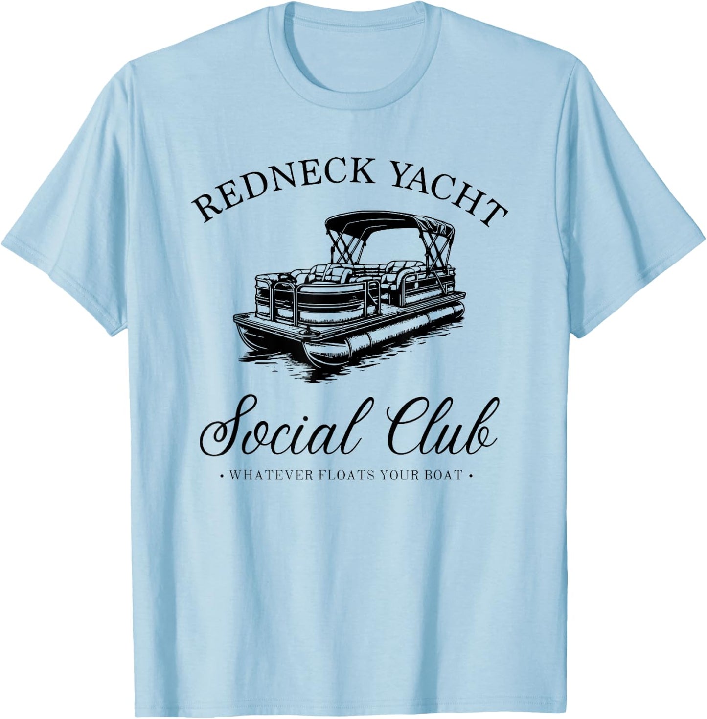 Redneck Yacht Social Club, Whatever Floats Your Boat T-Shirt - T-Shirt | Light Blue