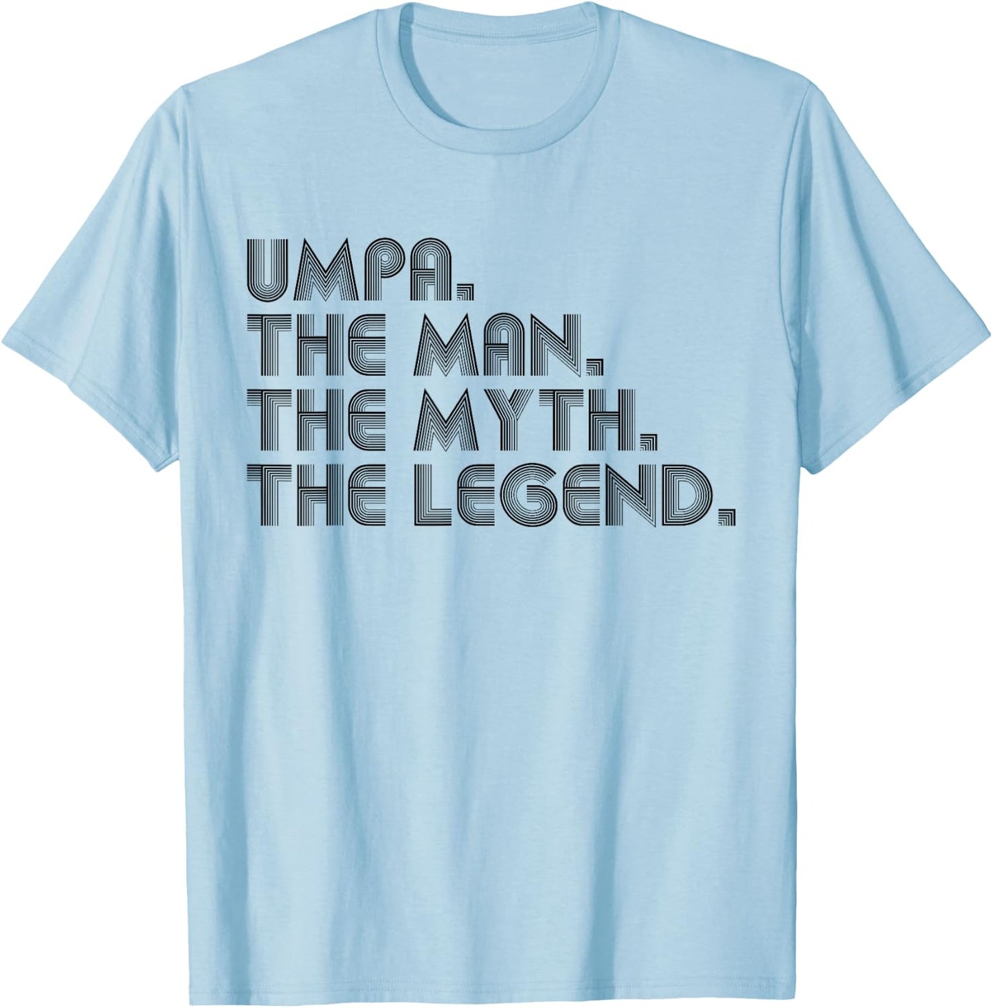 Umpa The Man The Myth The Legend Funny Father's Day T-Shirt - T-Shirt | Light Blue