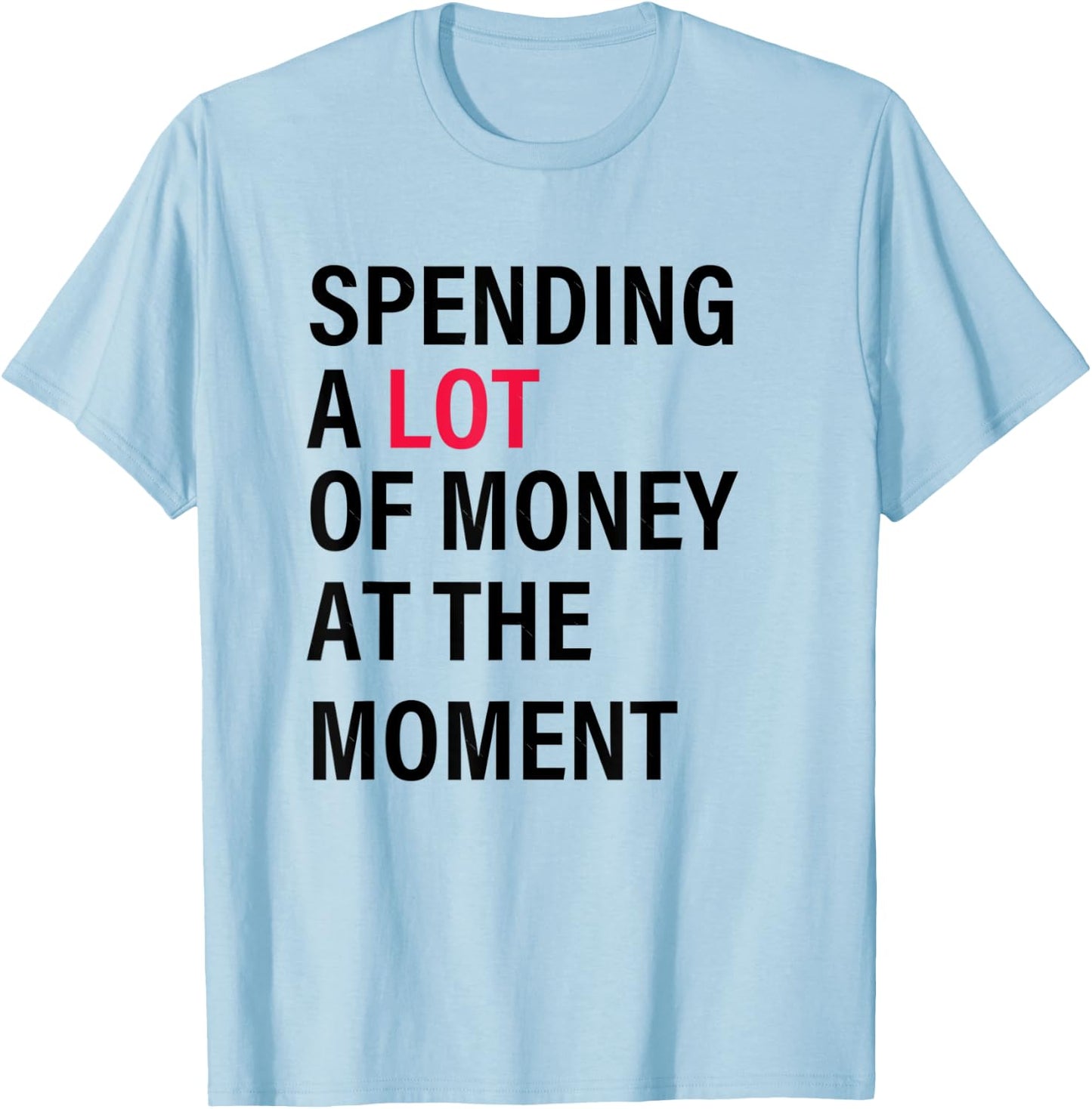Funny Dad Mom Parents Day Spending A Lot Money At The Moment T-Shirt - T-Shirt | Light Blue